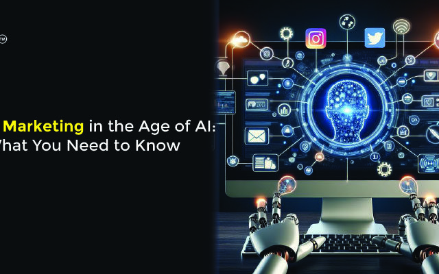 Digital Marketing in the Age of AI: What You Need to Know